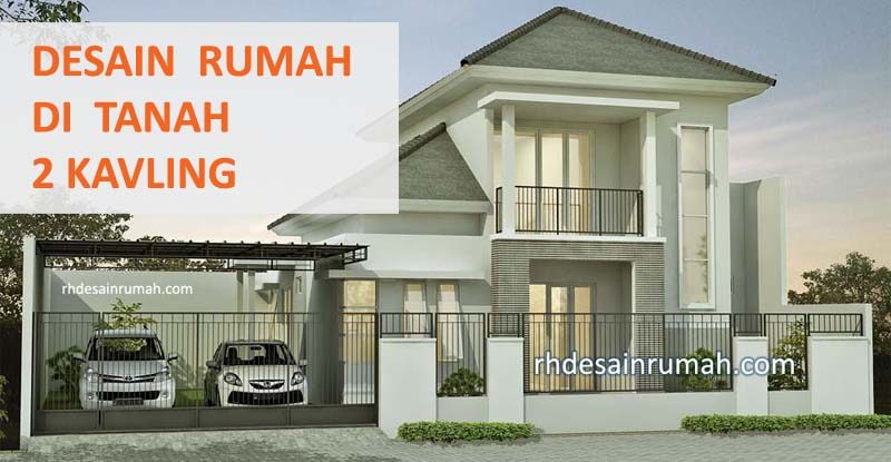 Read more about the article Desain Rumah Mewah Minimalis 2 Lantai di Tanah 2 Kavling